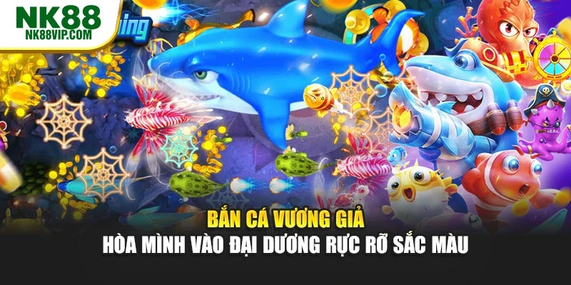 Bắn Cá Vương Giả - Hòa Mình Vào Đại Dương Rực Rỡ Sắc Màu