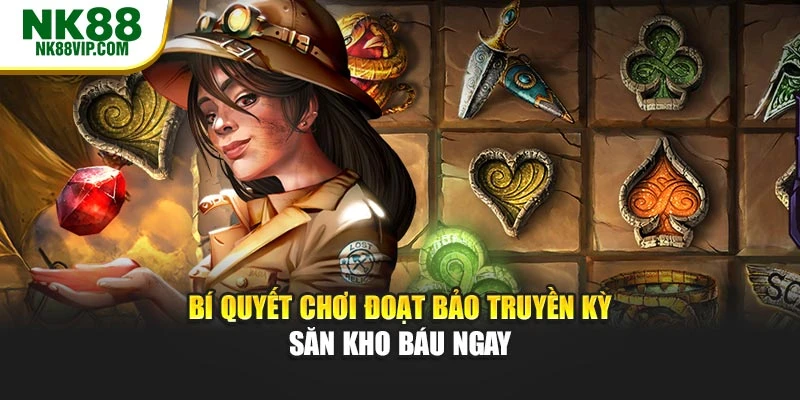 Bí quyết chơi Đoạt bảo truyền kỳ săn kho báu ngay