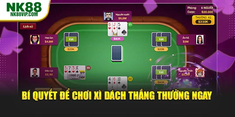 Bí quyết để chơi xì dách thắng thưởng ngay