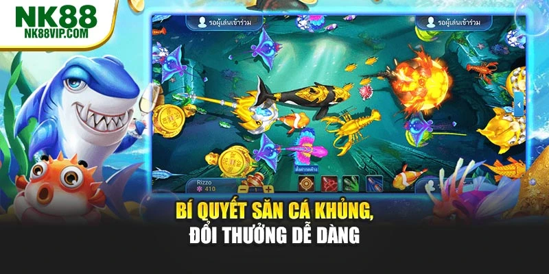 Bí quyết săn cá khủng, đổi thưởng dễ dàng