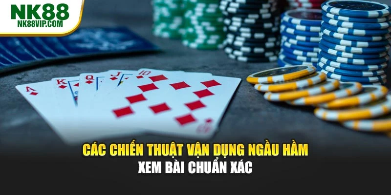Các chiến thuật vận dụng ngầu hầm xem bài chuẩn xác