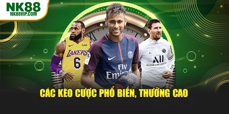 Các kèo cược phổ biến, thưởng cao