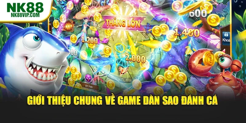 Giới thiệu chung về game dàn sao đánh cá