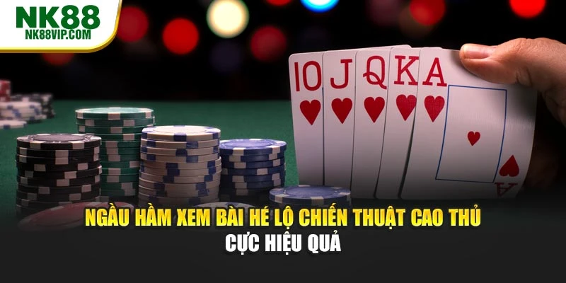 Ngầu Hầm Xem Bài Hé Lộ Chiến Thuật Cao Thủ Cực Hiệu Quả