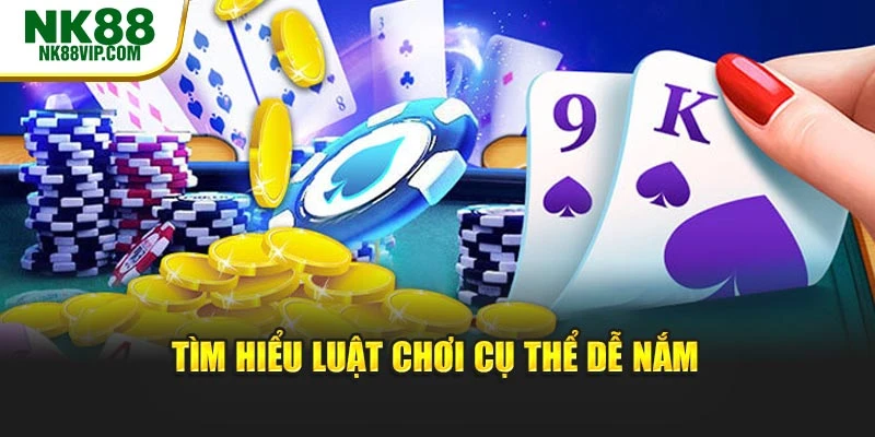 Tìm hiểu luật chơi cụ thể dễ nắm