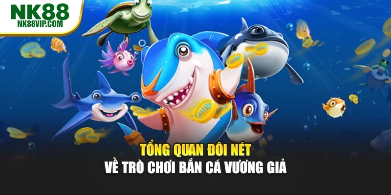 Tổng quan đôi nét về trò chơi Bắn cá vương giả