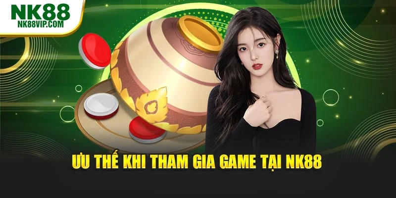 Ưu thế khi tham gia game tại NK88