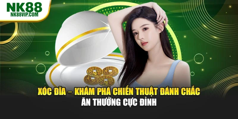 Xóc Đĩa – Khám Phá Chiến Thuật Đánh Chắc Ăn Thưởng Cực Đỉnh