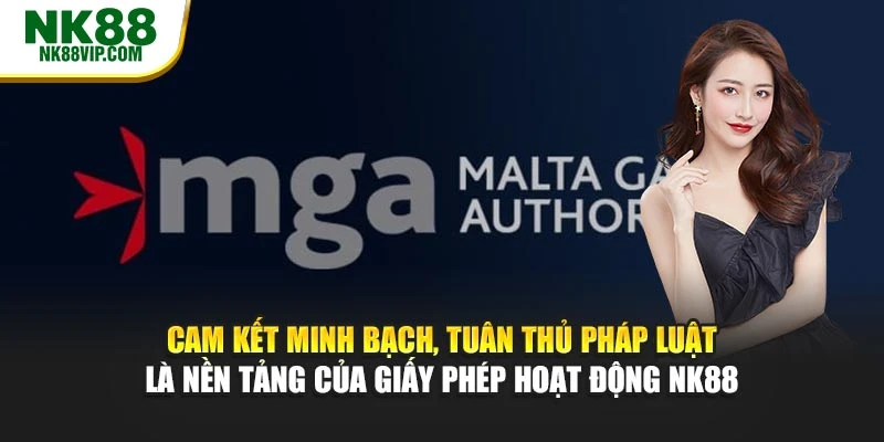 Cam kết minh bạch, tuân thủ pháp luật là nền tảng của giấy phép hoạt động NK88