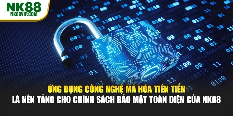 Ứng dụng công nghệ mã hóa tiên tiến là nền tảng cho chính sách bảo mật toàn diện của NK88